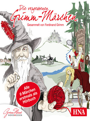 cover image of Die vergessenen Grimm-Märchen--Gesammelt von Ferdinand Grimm--Alle 9 Märchen erstmals als Hörbuch